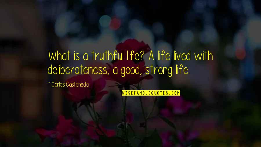 Best Carlos Castaneda Quotes By Carlos Castaneda: What is a truthful life? A life lived