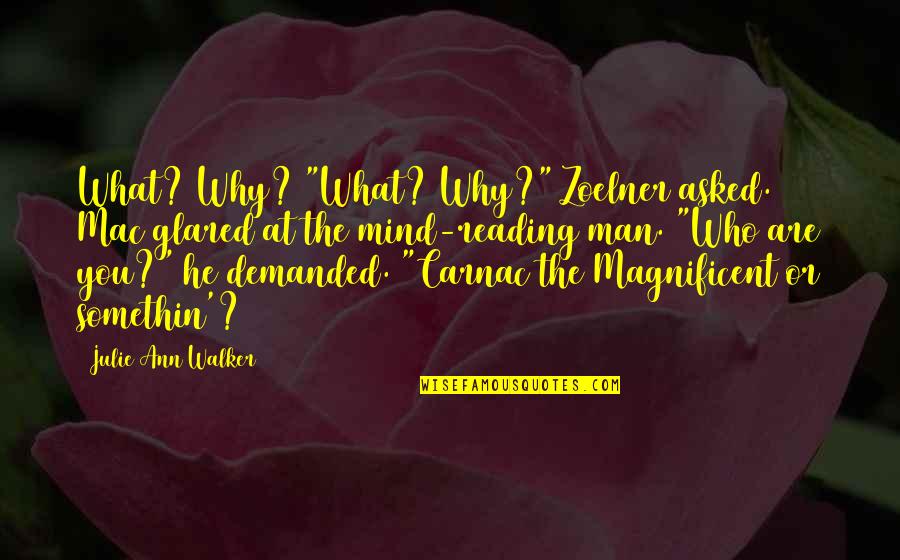 Best Carnac Quotes By Julie Ann Walker: What? Why? "What? Why?" Zoelner asked. Mac glared Best Carnac Quotes By Julie Ann Walker: What? Why? "What? Why?" Zoelner asked. Mac glared