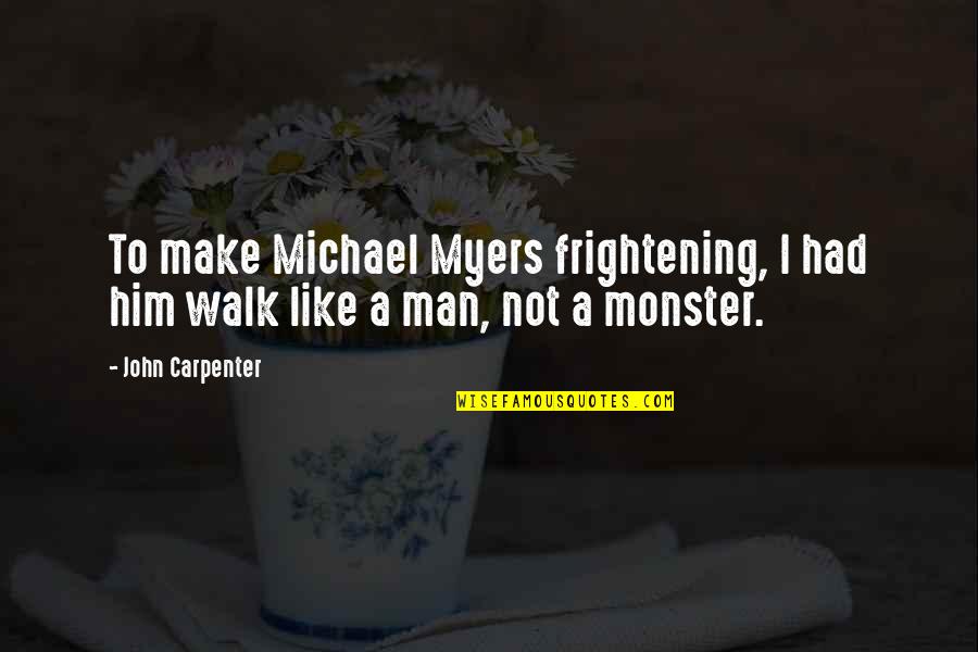 Best Carpenter Quotes By John Carpenter: To make Michael Myers frightening, I had him