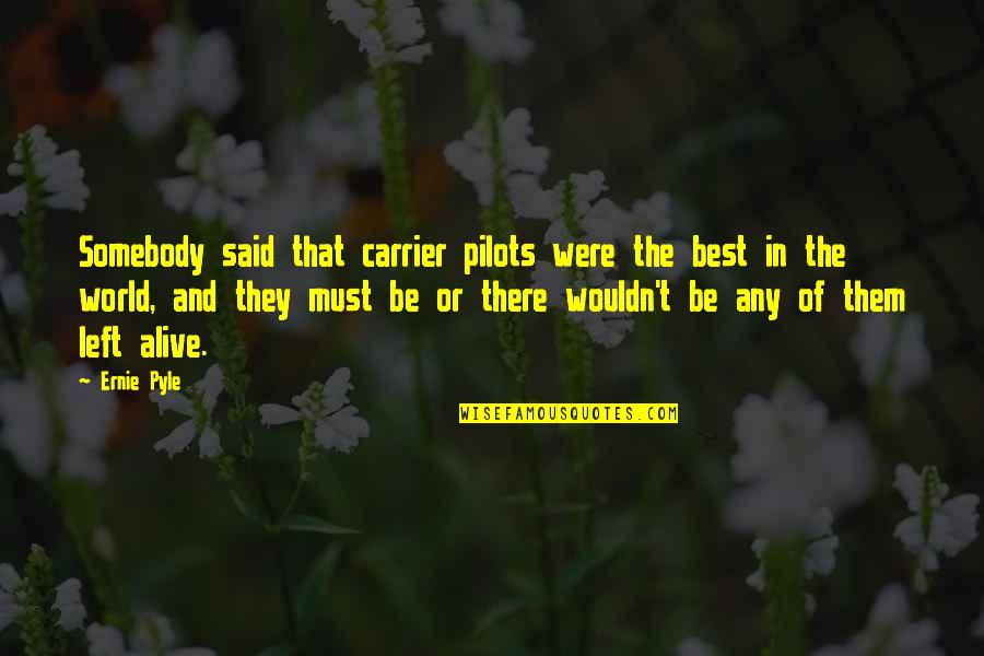 Best Carrier Quotes By Ernie Pyle: Somebody said that carrier pilots were the best