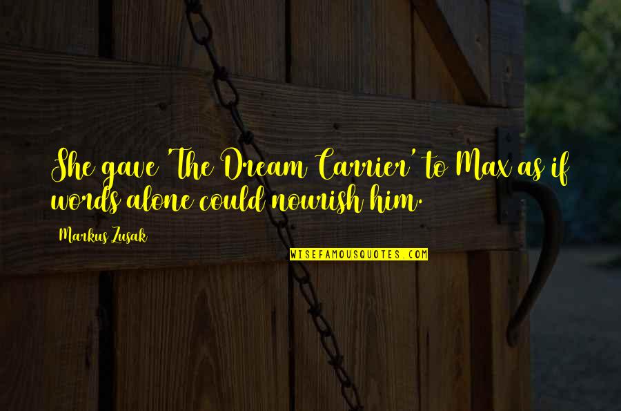Best Carrier Quotes By Markus Zusak: She gave 'The Dream Carrier' to Max as