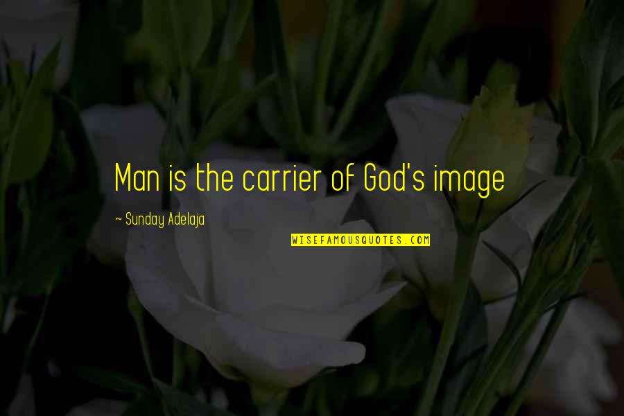 Best Carrier Quotes By Sunday Adelaja: Man is the carrier of God's image