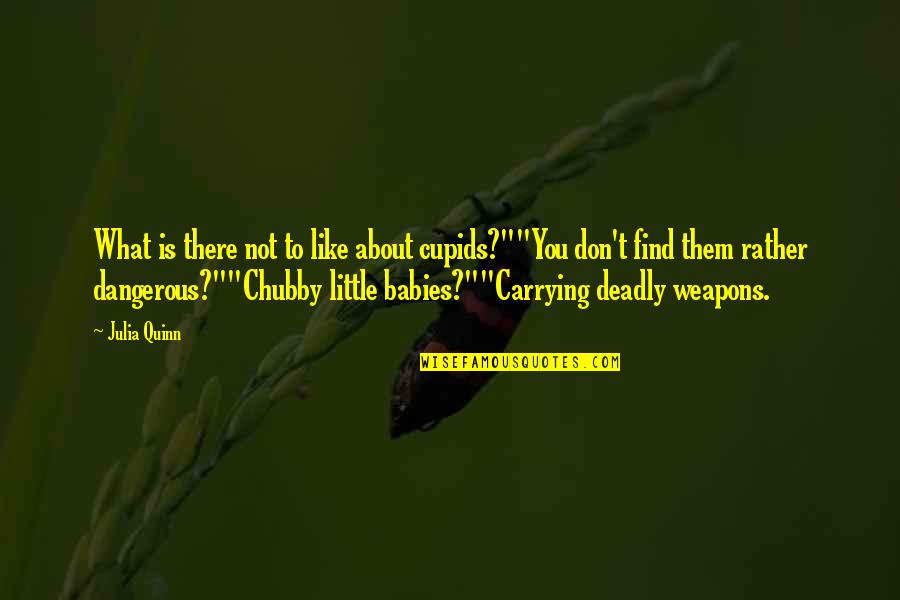 Best Carrying On Quotes By Julia Quinn: What is there not to like about cupids?""You Best Carrying On Quotes By Julia Quinn: What is there not to like about cupids?""You