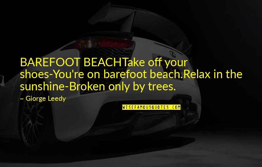 Best Carti Quotes By Giorge Leedy: BAREFOOT BEACHTake off your shoes-You're on barefoot beach.Relax