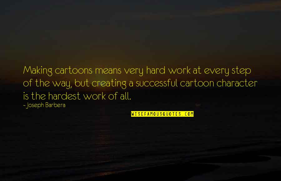 Best Cartoon Character Quotes By Joseph Barbera: Making cartoons means very hard work at every