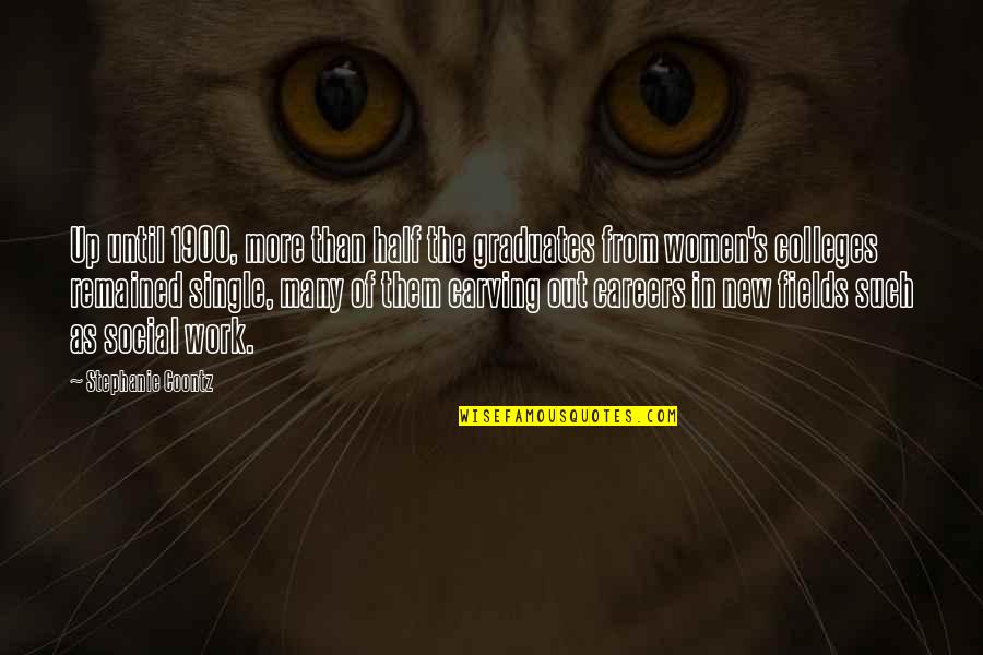 Best Carving Quotes By Stephanie Coontz: Up until 1900, more than half the graduates Best Carving Quotes By Stephanie Coontz: Up until 1900, more than half the graduates