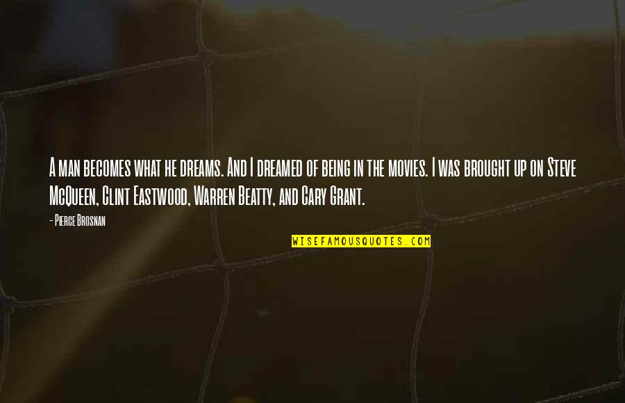 Best Cary Grant Quotes By Pierce Brosnan: A man becomes what he dreams. And I