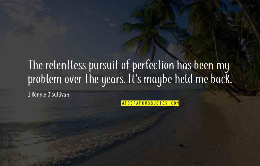 Best Case Closed Quotes By Ronnie O'Sullivan: The relentless pursuit of perfection has been my