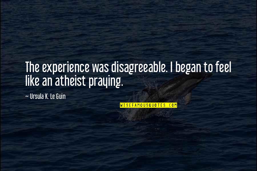 Best Casey Donahew Quotes By Ursula K. Le Guin: The experience was disagreeable. I began to feel Best Casey Donahew Quotes By Ursula K. Le Guin: The experience was disagreeable. I began to feel