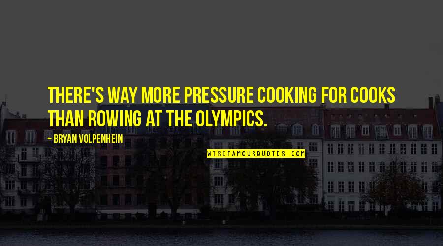 Best Casey Veggies Quotes By Bryan Volpenhein: There's way more pressure cooking for cooks than