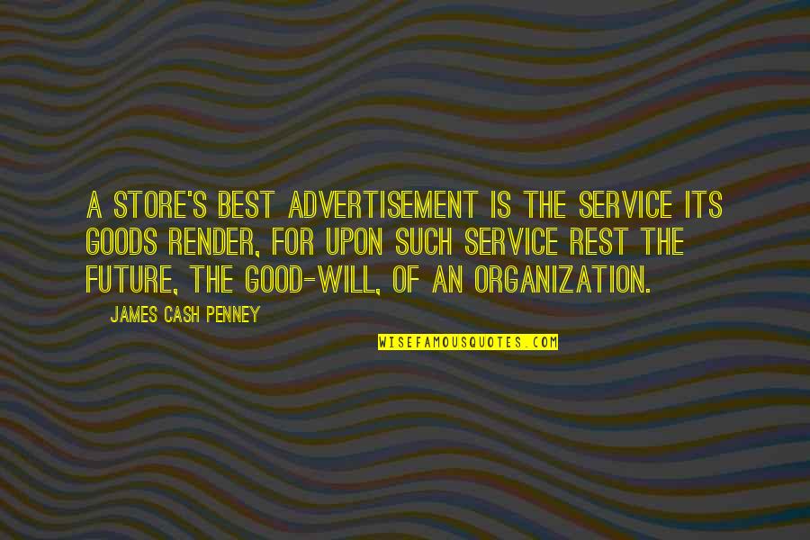 Best Cash Quotes By James Cash Penney: A store's best advertisement is the service its