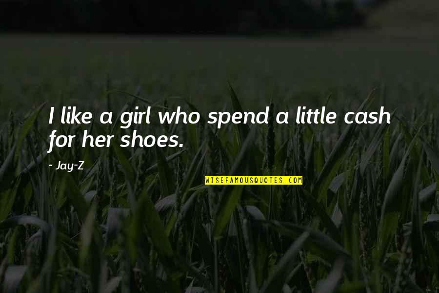 Best Cash Quotes By Jay-Z: I like a girl who spend a little