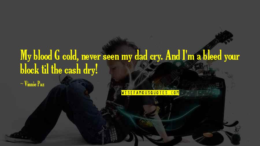 Best Cash Quotes By Vinnie Paz: My blood G cold, never seen my dad