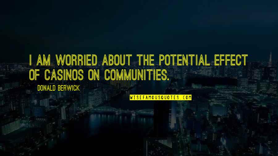Best Casinos Quotes By Donald Berwick: I am worried about the potential effect of