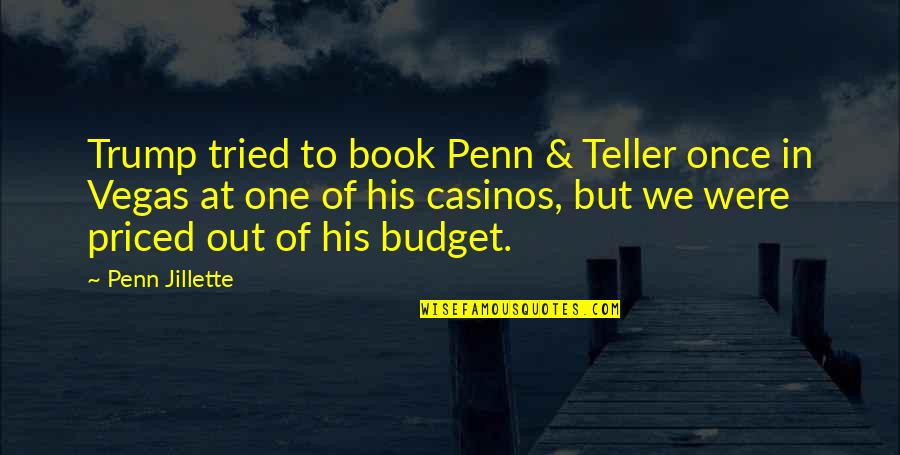 Best Casinos Quotes By Penn Jillette: Trump tried to book Penn & Teller once