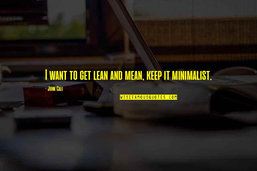 Best Cassius Quotes By John Cale: I want to get lean and mean, keep Best Cassius Quotes By John Cale: I want to get lean and mean, keep