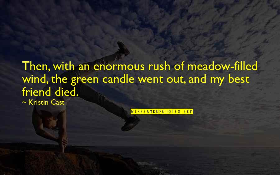 Best Cast Quotes By Kristin Cast: Then, with an enormous rush of meadow-filled wind,