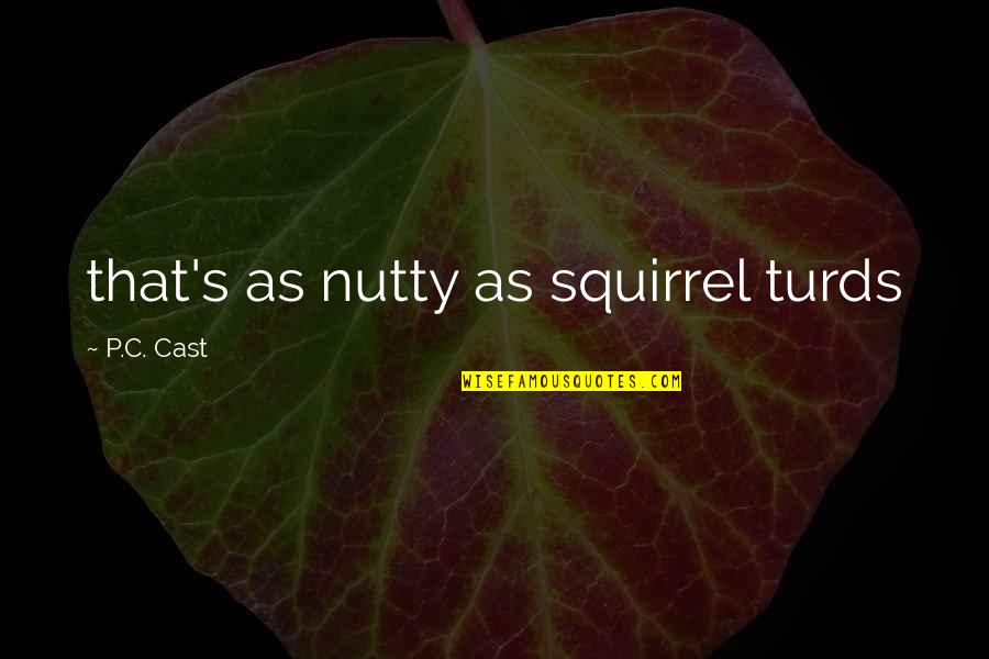 Best Cast Quotes By P.C. Cast: that's as nutty as squirrel turds