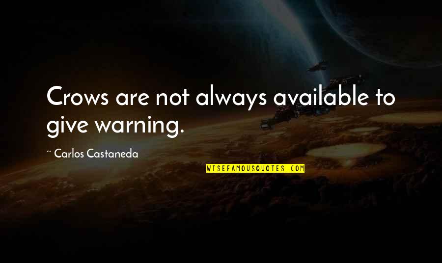 Best Castaneda Quotes By Carlos Castaneda: Crows are not always available to give warning. Best Castaneda Quotes By Carlos Castaneda: Crows are not always available to give warning.