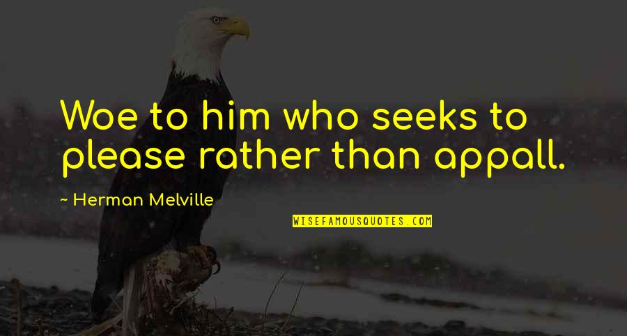 Best Castaway Quotes By Herman Melville: Woe to him who seeks to please rather Best Castaway Quotes By Herman Melville: Woe to him who seeks to please rather