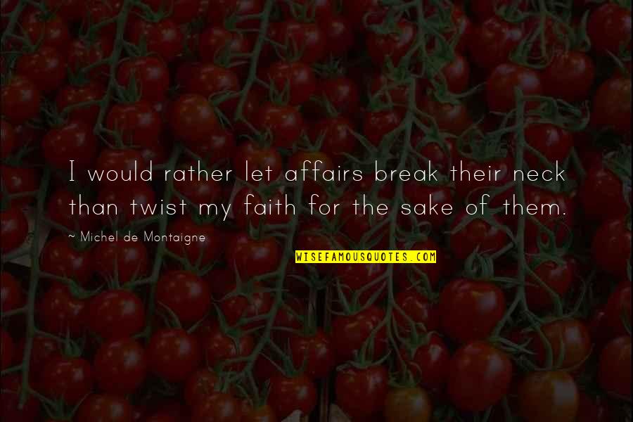 Best Catbert Quotes By Michel De Montaigne: I would rather let affairs break their neck Best Catbert Quotes By Michel De Montaigne: I would rather let affairs break their neck