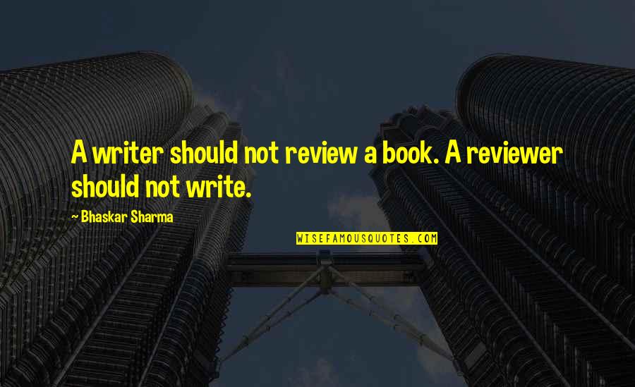 Best Catering Quotes By Bhaskar Sharma: A writer should not review a book. A