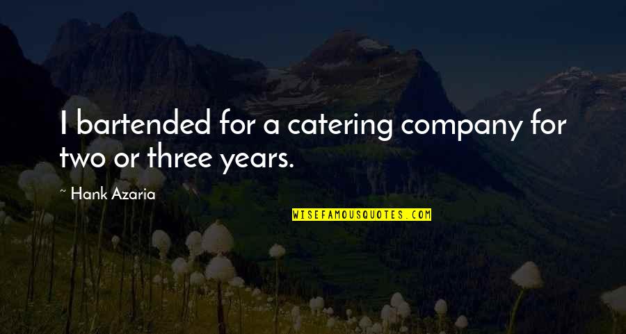 Best Catering Quotes By Hank Azaria: I bartended for a catering company for two