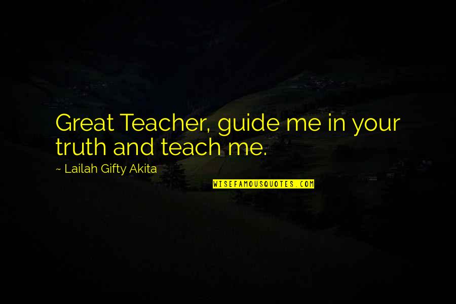 Best Catering Quotes By Lailah Gifty Akita: Great Teacher, guide me in your truth and