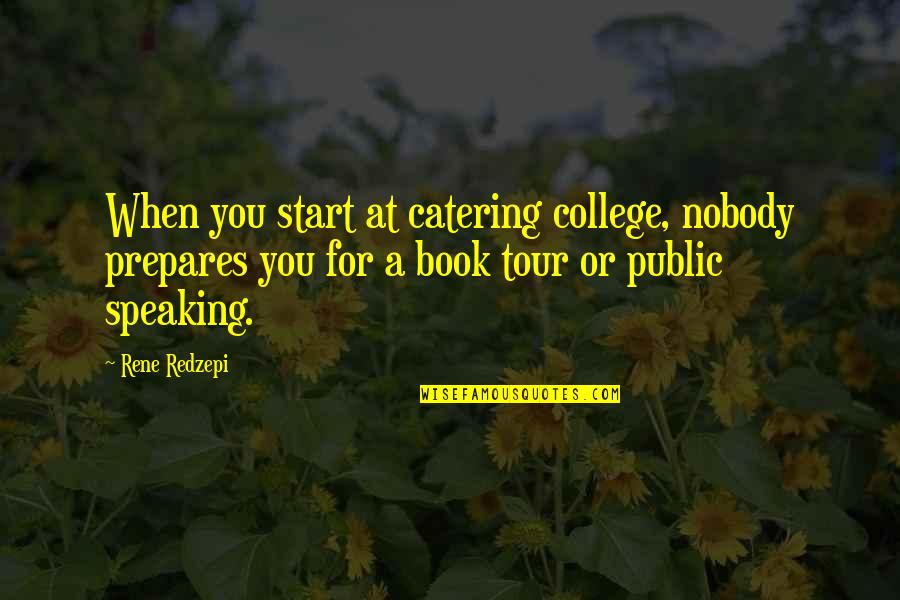 Best Catering Quotes By Rene Redzepi: When you start at catering college, nobody prepares