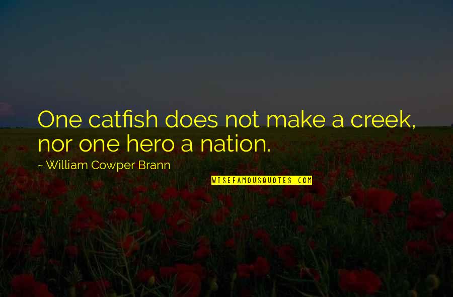 Best Catfish Quotes By William Cowper Brann: One catfish does not make a creek, nor Best Catfish Quotes By William Cowper Brann: One catfish does not make a creek, nor