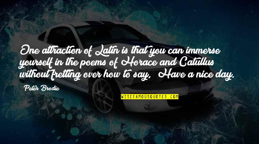 Best Catullus Quotes By Peter Brodie: One attraction of Latin is that you can Best Catullus Quotes By Peter Brodie: One attraction of Latin is that you can