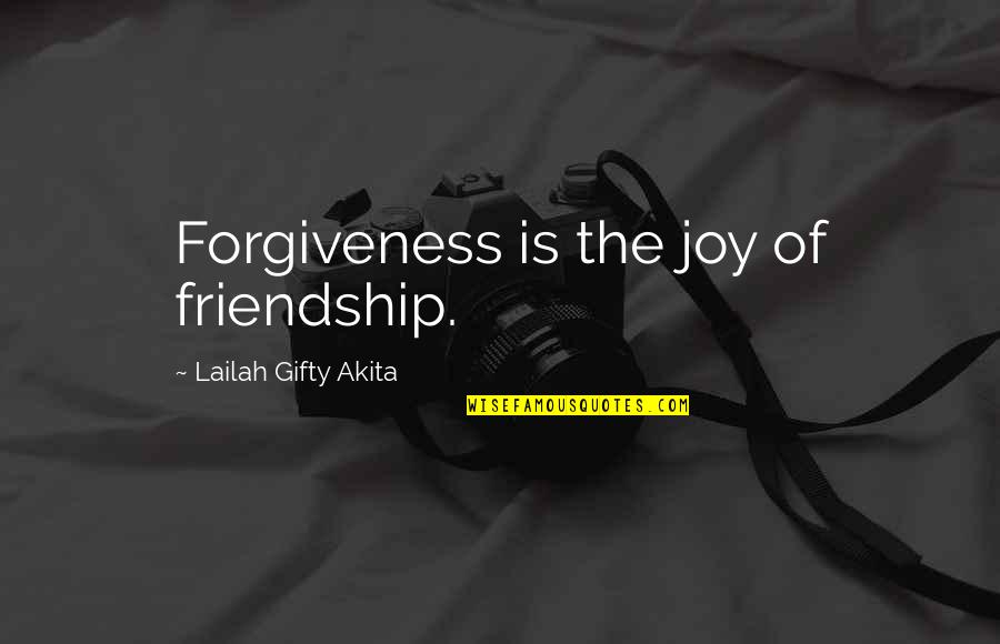 Best Celebs Quotes By Lailah Gifty Akita: Forgiveness is the joy of friendship.