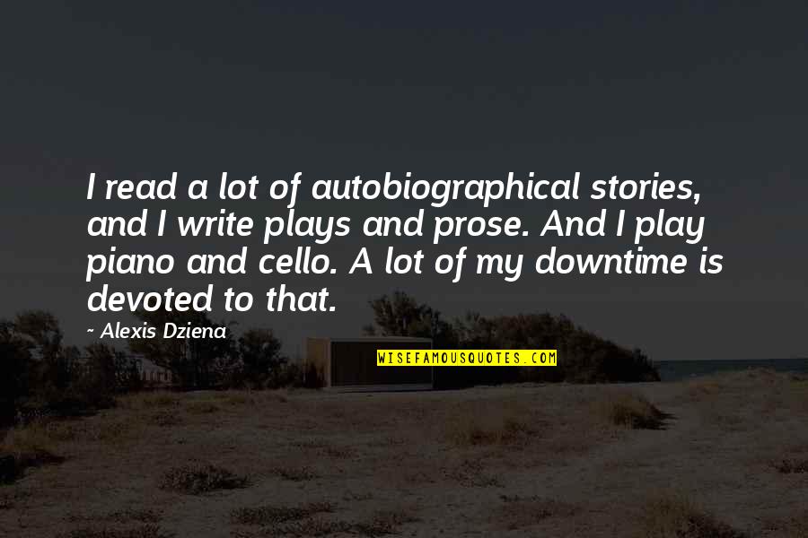 Best Cello Quotes By Alexis Dziena: I read a lot of autobiographical stories, and