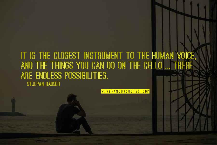 Best Cello Quotes By Stjepan Hauser: It is the closest instrument to the human