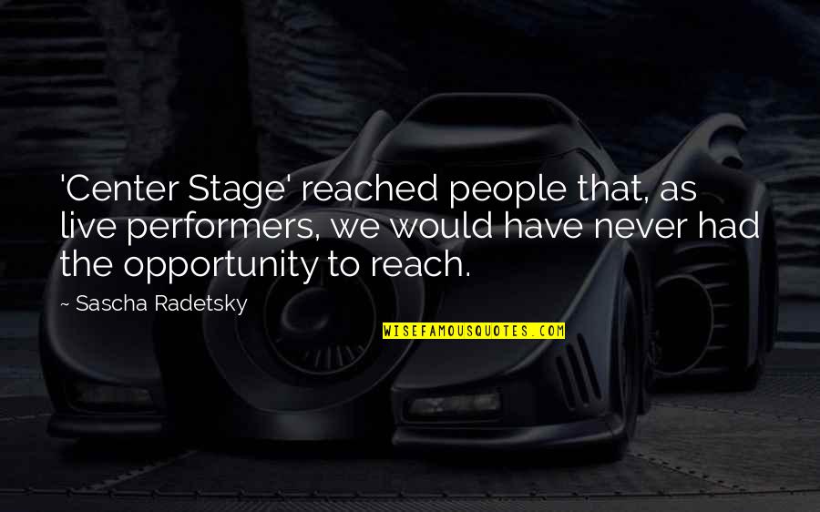 Best Center Stage Quotes By Sascha Radetsky: 'Center Stage' reached people that, as live performers, Best Center Stage Quotes By Sascha Radetsky: 'Center Stage' reached people that, as live performers,