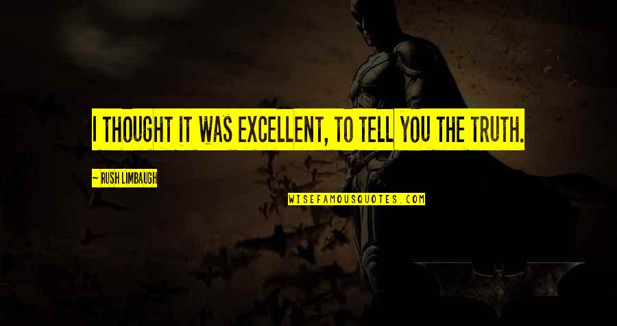 Best Central Park Bench Quotes By Rush Limbaugh: I thought it was excellent, to tell you Best Central Park Bench Quotes By Rush Limbaugh: I thought it was excellent, to tell you