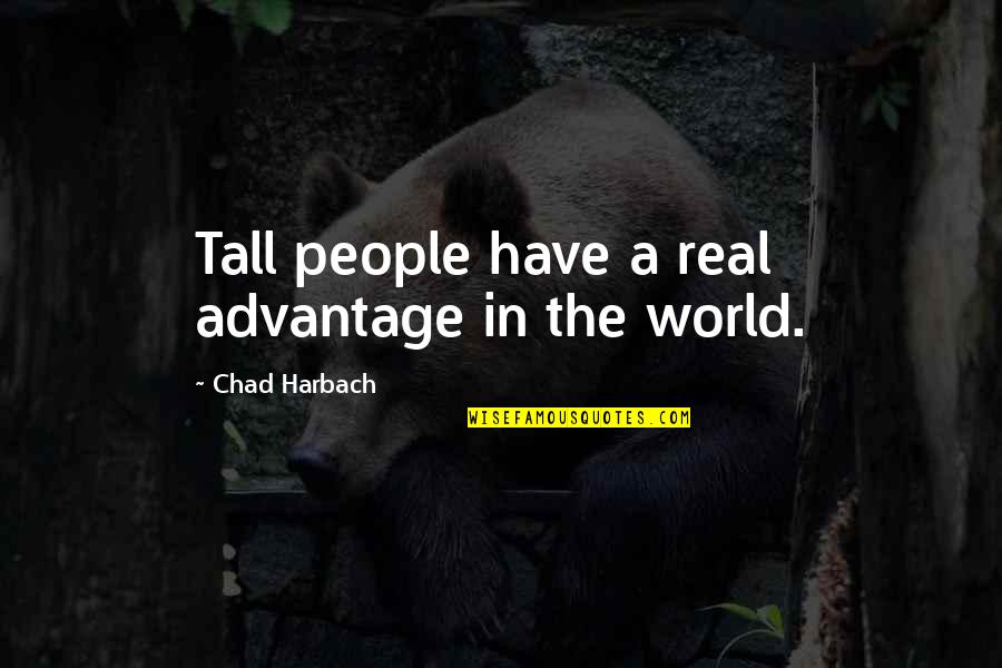 Best Chad Quotes By Chad Harbach: Tall people have a real advantage in the