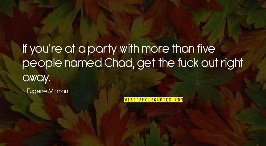 Best Chad Quotes By Eugene Mirman: If you're at a party with more than