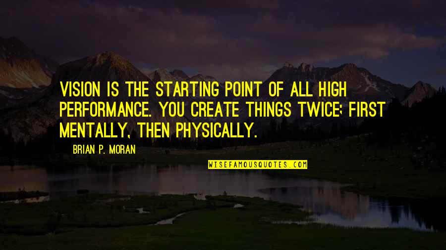 Best Champs Quotes By Brian P. Moran: Vision is the starting point of all high Best Champs Quotes By Brian P. Moran: Vision is the starting point of all high