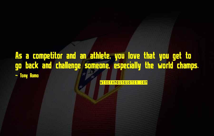 Best Champs Quotes By Tony Romo: As a competitor and an athlete, you love Best Champs Quotes By Tony Romo: As a competitor and an athlete, you love