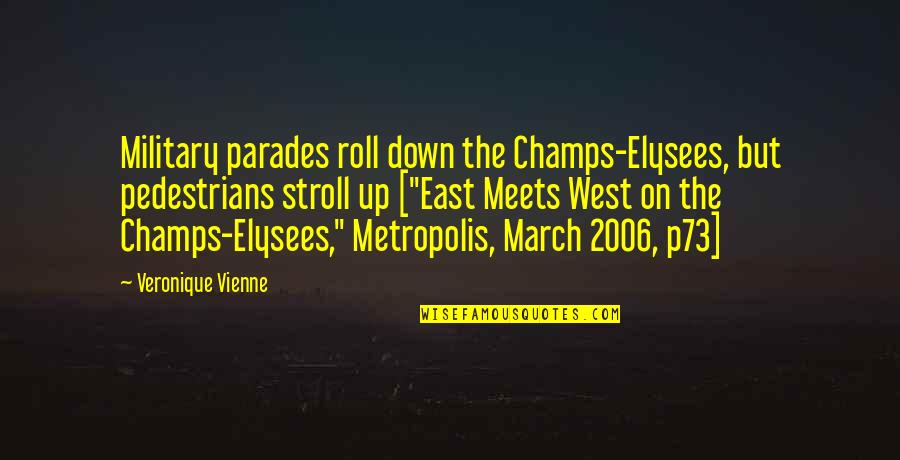 Best Champs Quotes By Veronique Vienne: Military parades roll down the Champs-Elysees, but pedestrians Best Champs Quotes By Veronique Vienne: Military parades roll down the Champs-Elysees, but pedestrians