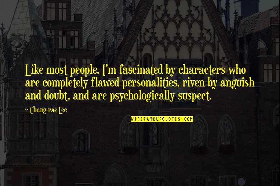 Best Chang Quotes By Chang-rae Lee: Like most people, I'm fascinated by characters who