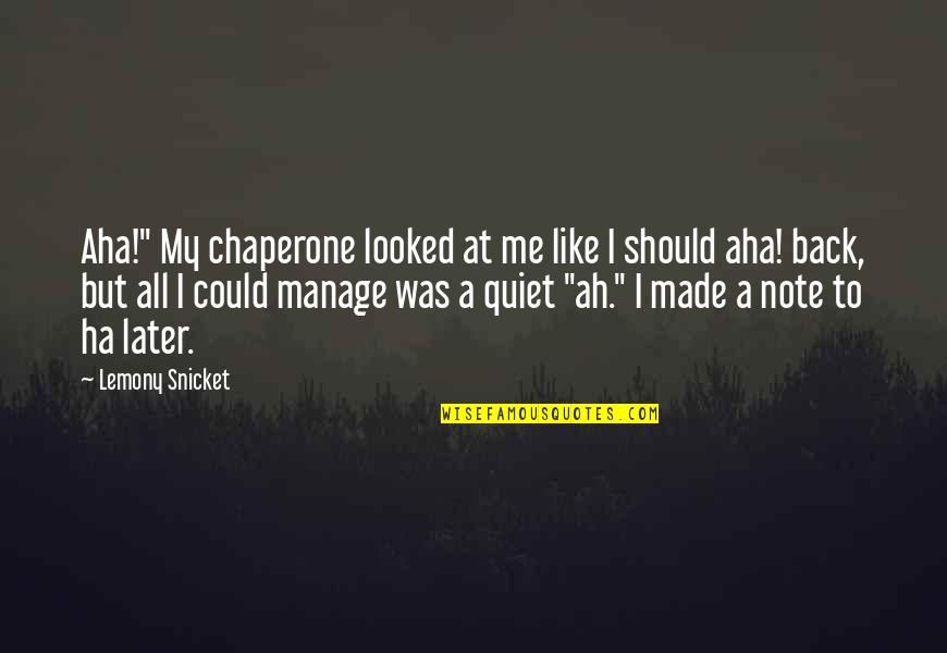 Best Chaperone Quotes By Lemony Snicket: Aha!" My chaperone looked at me like I Best Chaperone Quotes By Lemony Snicket: Aha!" My chaperone looked at me like I