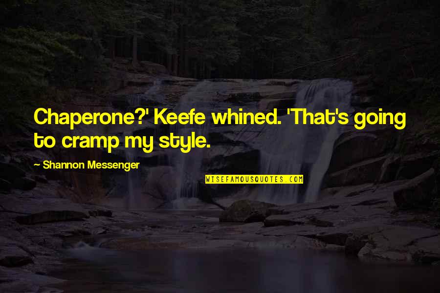 Best Chaperone Quotes By Shannon Messenger: Chaperone?' Keefe whined. 'That's going to cramp my Best Chaperone Quotes By Shannon Messenger: Chaperone?' Keefe whined. 'That's going to cramp my