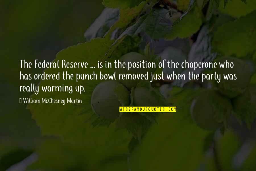 Best Chaperone Quotes By William McChesney Martin: The Federal Reserve ... is in the position Best Chaperone Quotes By William McChesney Martin: The Federal Reserve ... is in the position