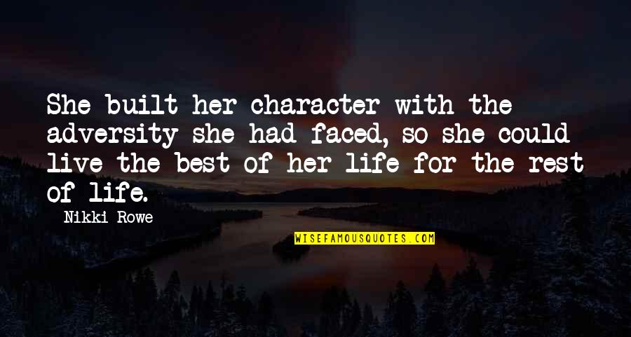 Best Character Quotes By Nikki Rowe: She built her character with the adversity she Best Character Quotes By Nikki Rowe: She built her character with the adversity she
