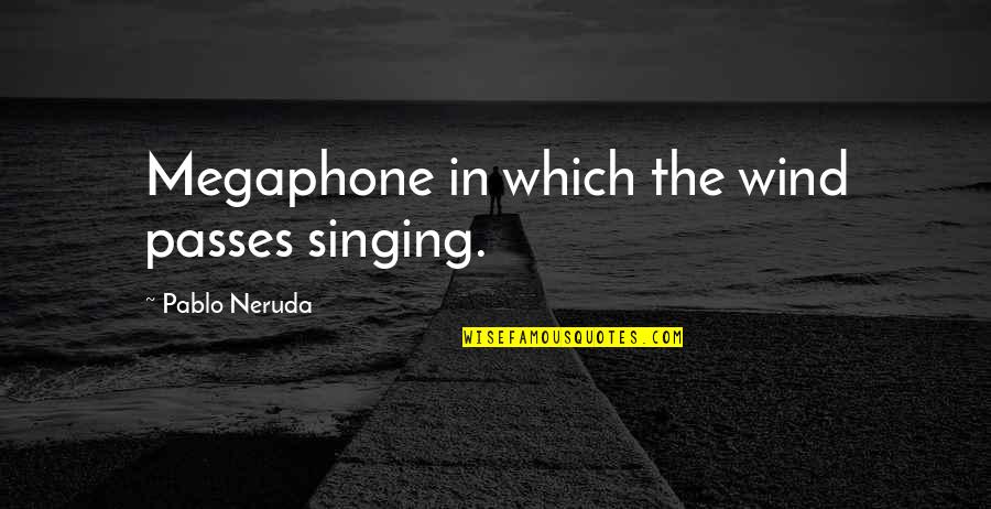 Best Charles Perrault Quotes By Pablo Neruda: Megaphone in which the wind passes singing.