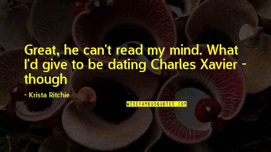 Best Charles Xavier Quotes By Krista Ritchie: Great, he can't read my mind. What I'd