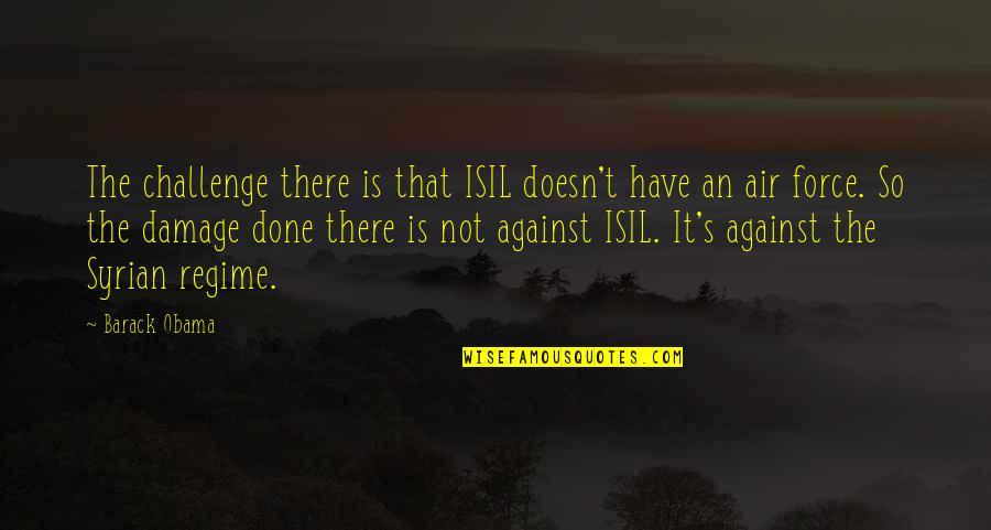 Best Charlie Harper Quotes By Barack Obama: The challenge there is that ISIL doesn't have