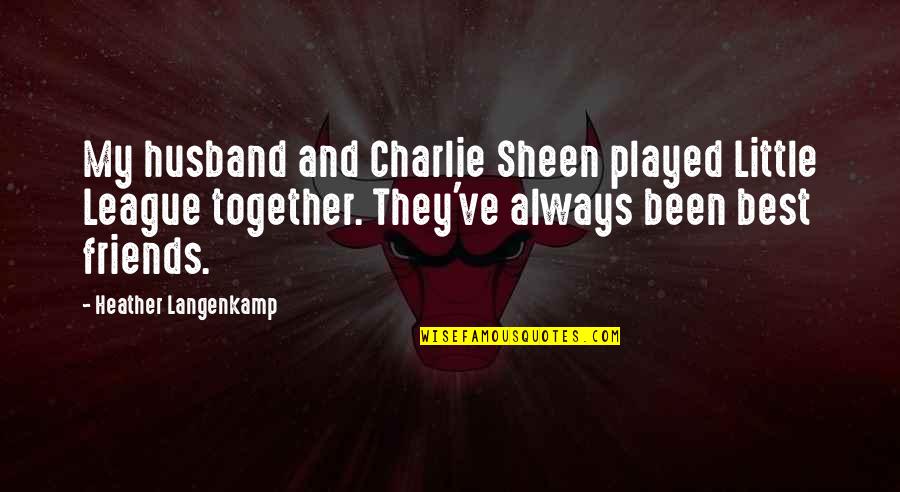 Best Charlie Quotes By Heather Langenkamp: My husband and Charlie Sheen played Little League Best Charlie Quotes By Heather Langenkamp: My husband and Charlie Sheen played Little League